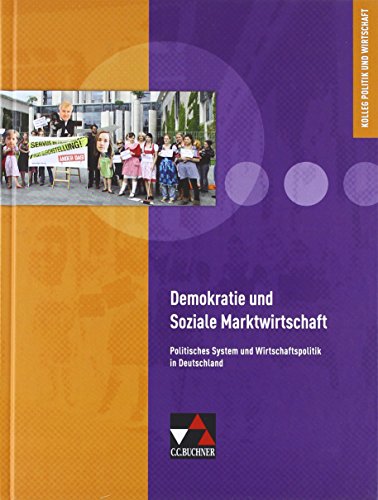 - Kolleg Politik und Wirtschaft / Demokratie und Soziale Marktwirtschaft: Unterrichtswerk für die Oberstufe / Politisches System und Wirtschaftspolitik in Deutschland