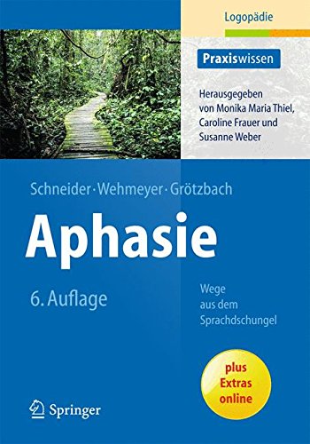  - Aphasie: Wege aus dem Sprachdschungel (Praxiswissen Logopädie)