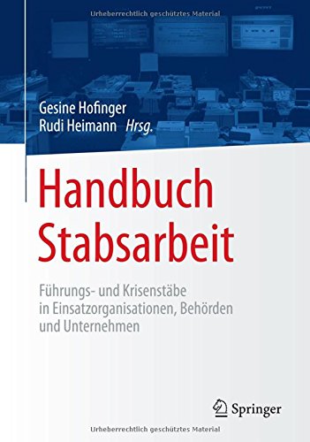  - Handbuch Stabsarbeit: Führungs- und Krisenstäbe in Einsatzorganisationen, Behörden und Unternehmen