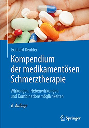  - Kompendium der medikamentösen Schmerztherapie: Wirkungen, Nebenwirkungen und Kombinationsmöglichkeiten