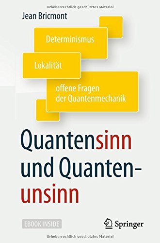 - Quantensinn und Quantenunsinn: Determinismus, Lokalität und offene Fragen der Quantenmechanik