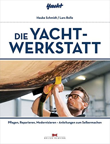 - Die Yacht-Werkstatt: Pflegen, Reparieren, Modernisieren – Anleitungen zum Selbermachen