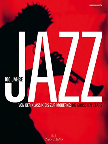 Margotin, Philippe - 100 Jahre Jazz: Von der Klassik bis zur Moderne: die größten Stars