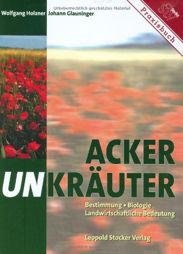  - Ackerunkräuter: Bestimmung, Biologie, Landwirtschaftliche Bedeutung