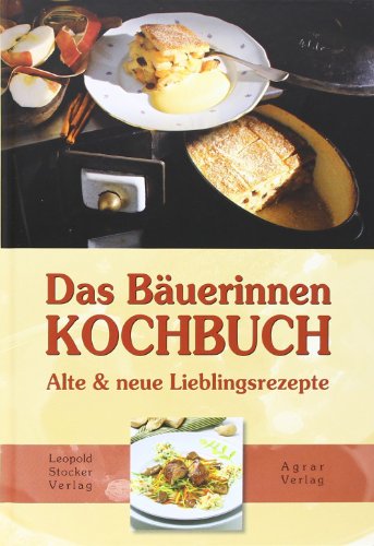  - Das Bäuerinnen-Kochbuch: Alte und neue Lieblingsrezepte