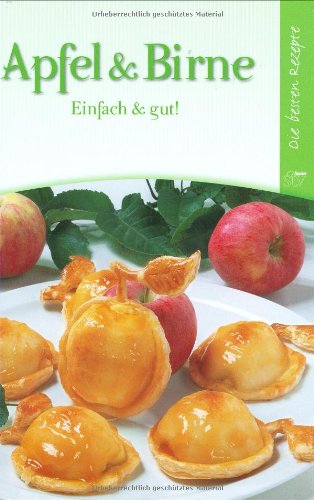  - Apfel und Birne: Einfach & gut! Die besten Rezepte