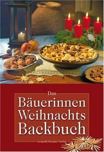  - Das Bäuerinnen Weihnachts-Backbuch: Alte und neue Lieblingsrezepte