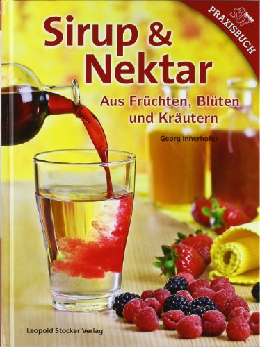 - Sirup & Nektar: Aus Früchten, Blüten und Kräutern