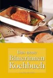  - Das Bäuerinnen-Kochbuch: Alte und neue Lieblingsrezepte