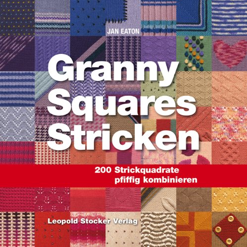 - Granny Squares Stricken: 200 Strickquadrate pfiffig kombinieren