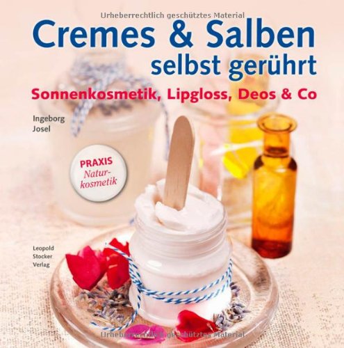 - Cremes & Salben selbst gerührt: Sonnenkosmetik, Lipgloss, Deos & Co