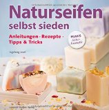  - Seifenwerkstatt: Pflegende Naturseifen aus eigener Küche - mit erprobten Rezepten