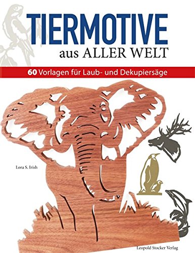 - Tiermotive aus aller Welt: 60 Vorlagen für Laub- und Dekupiersäge