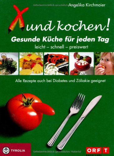 - Xund kochen!: Gesunde Küche für jeden Tag. Leicht - schnell - einfach. Auch bei Diabetes und Zöliakie geeignet.