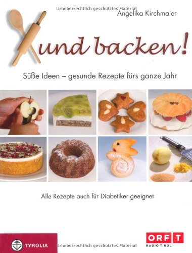 - Xund backen!: Süße Ideen - gesunde Rezepte für das ganze Jahr. Auch für Diabetiker geeignet