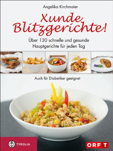 - Xunde Blitzgerichte!: Über 130 schnelle und gesunde Hauptgerichte für jeden Tag. Auch für Diabetiker geeignet