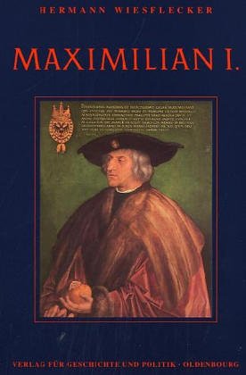 - Maximilian I.: Die Fundamente des habsburgischen Weltreiches