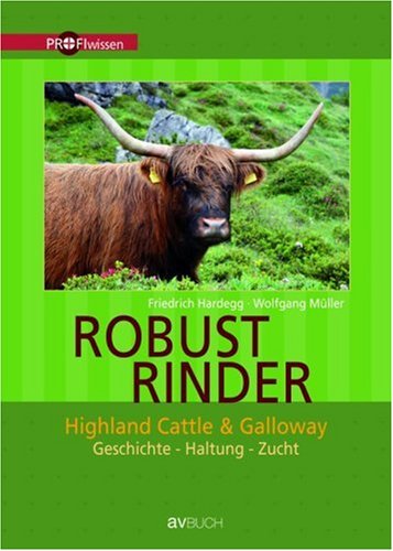  - Robustrinder: Highland Cattle und Galloway. Geschichte-Haltung-Zucht
