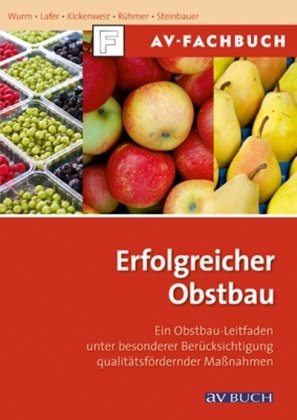  - Erfolgreicher Obstbau: Ein Obstbauleitfaden unter besonderer Berücksichtigung qualitätsfördernder Maßnahmen