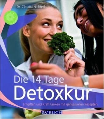  - Die 14 Tage Detoxkur: Entgiften und Kraft tanken mit genussvollen Rezepten