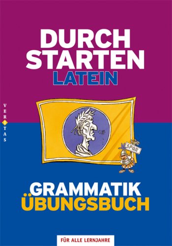 - Durchstarten - Latein - Neubearbeitung: Alle Lernjahre - Grammatik - Dein Übungsbuch: Übungsbuch mit Lösungen
