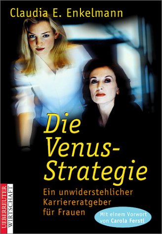  - Die Venus- Strategie. Ein unwiderstehlicher Karriereratgeber für Frauen