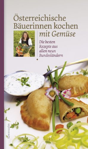  - Österreichische Bäuerinnen kochen mit Gemüse. Die besten Rezepte aus allen neun Bundesländern