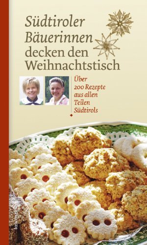 - Südtiroler Bäuerinnen decken den Weihnachtstisch. Über 200 Rezepte aus allen Teilen Südtirols