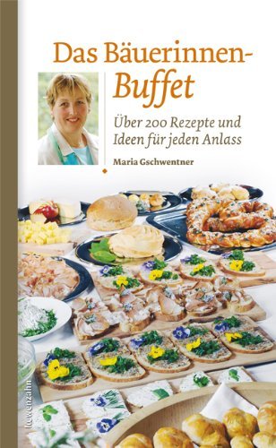  - Das Bäuerinnen-Buffet: Über 200 Rezepte und Ideen für jeden Anlass
