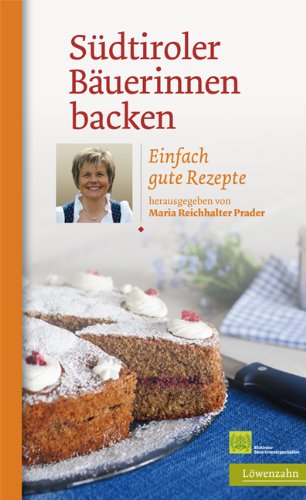  - Südtiroler Bäuerinnen backen. Einfach gute Rezepte
