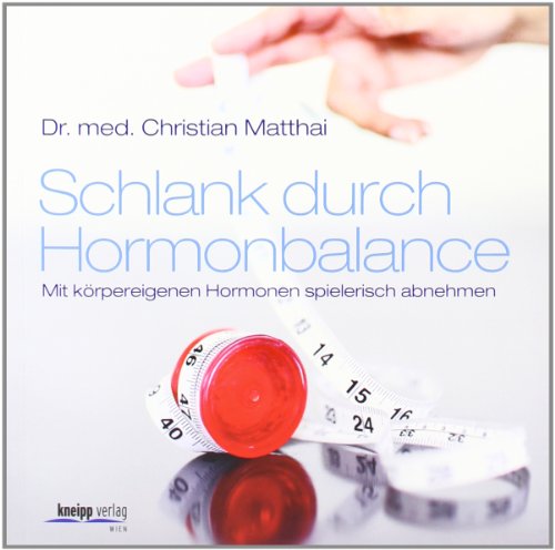  - Schlank durch Hormonbalance: Mit körpereigenen Hormonen spielerisch abnehmen