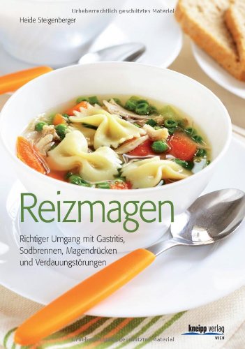  - Reizmagen: Richtiger Umgang mit Gastritis, Sodbrennen, Magendrücken und Verdauungsstörungen