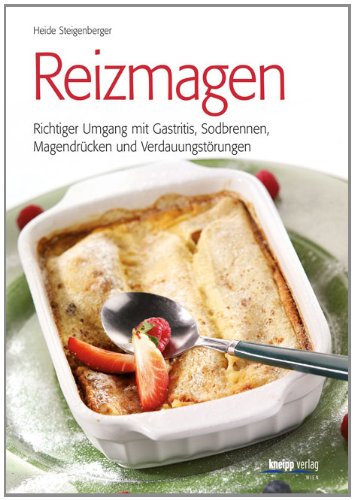  - Reizmagen: Richtiger Umgang mit Gastritis, Sodbrennen, Magendrücken und Verdauungsstörungen