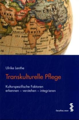- Transkulturelle Pflege: Kulturspezifische Faktoren erkennen - verstehen - integrieren