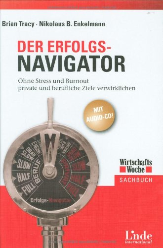 - Der Erfolgs-Navigator. Ohne Stress und Burnout private und berufliche Ziele verwirklichen