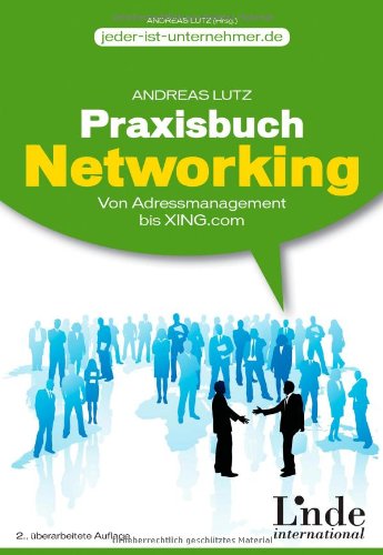 - Praxisbuch Networking. Einfach gute Beziehungen aufbauen - Von Adressmanagement bis Xing.com