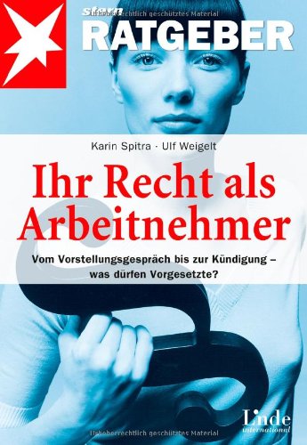 - Ihr Recht als Arbeitnehmer: Vom Vorstellungsgespräch bis zur Kündigung - was darf der Chef?