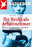 - Arbeitsplatz in Gefahr - das sind Ihre Rechte: Kündigung - Beschäftigungsgesellschaft - Aufhebungsvertrag - Mobbing - Trennungsgespräche