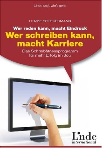 - Wer reden kann, macht Eindruck - wer schreiben kann, macht Karriere: Das Schreibfitnessprogramm für mehr Erfolg im Job. Linde-Ratgeber