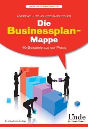 Lutz, Andreas / Bussler, Christian - Die Businessplan-Mappe: 40 Beispiele aus der Praxis