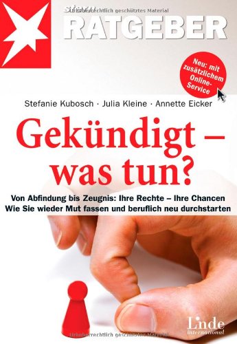 - Gekündigt - was tun?: Von Abfindung bis Zeugnis: Ihre Rechte - Ihre Chancen. Wie Sie wieder Mut fassen und beruflich neu durchstarten