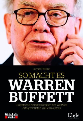 - So macht es Warren Buffett: 24 einfache Anlagestrategien des weltweit erfolgreichsten Value Investors