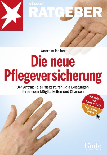 - Die neue Pflegeversicherung: Der Antrag - die Pflegestufen - die Leistungen: Ihre neuen Möglichkeiten und Chancen