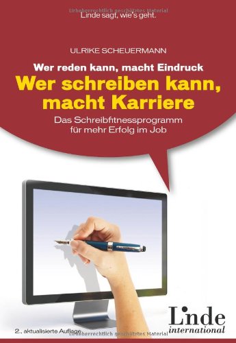 - Wer reden kann, macht Eindruck - wer schreiben kann, macht Karriere: Das Schreibfitnessprogramm für mehr Erfolg im Job