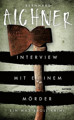 Aichner, Bernhard - Interview mit einem Mörder: Ein Max-Broll-Krimi