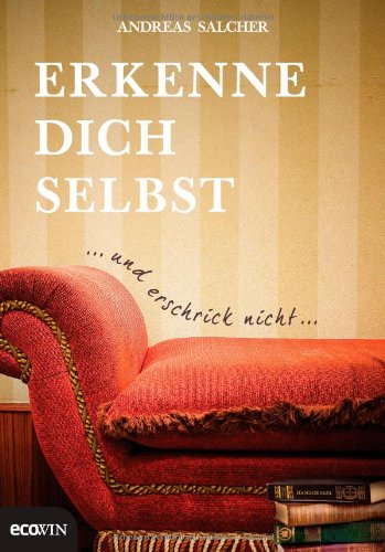 - Erkenne dich selbst und erschrick nicht