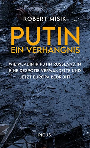 Misik, Robert - Putin. Ein Verhängnis - Wie Wladimir Putin Russland in eine Despotie...