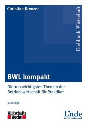  - BWL kompakt: Die 100 wichtigsten Themen der Betriebswirtschaft für Praktiker