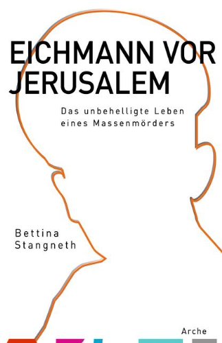 Stangneth, Bettina - Eichmann vor Jerusalem: Das unbehelligte Leben eines Massenmörders