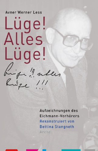  - Lüge! Alles Lüge!: Aufzeichnungen des Eichmann-Verhörers